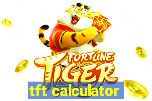 tft calculator